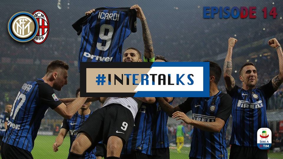 WATCH – #InterTalks Episode 14: Inter Vs AC Milan Derby Special