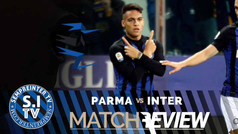 WATCH – #SempreInterTV – Parma 0 – 1 Inter Review: El Toro Ends The Nightmare