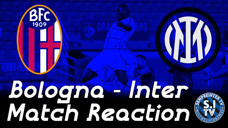 Watch – #SempreInterTV Reaction | Bologna 0 – 1 Inter | 9th Serie A Win On The Trot